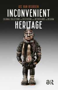 Inconvenient Heritage : Colonial Collections and Restitution in the Netherlands and Belgium