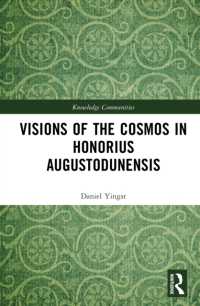 Visions of the Cosmos in Honorius Augustodunensis (Knowledge Communities)