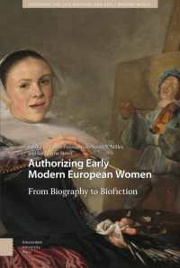 Authorizing Early Modern European Women : From Biography to Biofiction (Gendering the Late Medieval and Early Modern World)