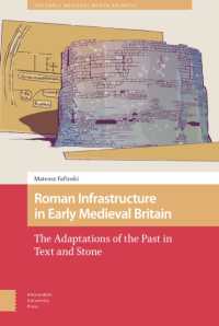 Roman Infrastructure in Early Medieval Britain : The Adaptations of the Past in Text and Stone (The Early Medieval North Atlantic)