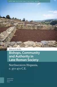 Bishops, Community and Authority in Late Roman Society : Northwestern Hispania, c. 370-470 C.E. (Late Antique and Early Medieval Iberia)