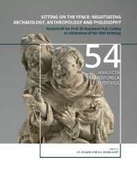 Sitting on the fence: Negotiating archaeology, anthropology and philosophy : Festschrift for Prof. Dr Raymond H.A. Corbey in celebration of his 70th birthday