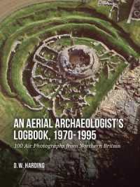 An Aerial Archaeologist's Logbook, 1970-1995 : 100 Air Photographs from Northern Britain