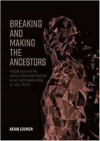 Breaking and Making the Ancestors : Piecing together the urnfield mortuary process in the Lower-Rhine-Basin, ca. 1300 - 400 BC