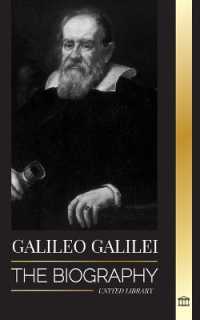 Galileo Galilei : The Biography of an Italian Astronomer, Physicist, and Father of Modern Science (Science)