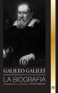 Galileo Galilei : La biografía de un astrónomo y físico italiano, padre de la ciencia moderna (Ciencia)