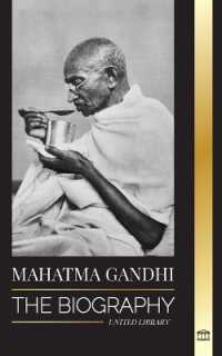 Mahatma Gandhi : The Biography of the Father of India and his Political, Non-Violence Experiments with Truth and Enlightenment (History)