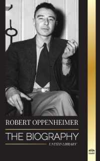 Robert Oppenheimer : The Biography of the American Father of the atomic bomb and director of the Manhattan Project (Science)
