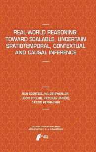 Real-World Reasoning: Toward Scalable, Uncertain Spatiotemporal, Contextual and Causal Inference (Atlantis Thinking Machines) 〈Vol. 2〉