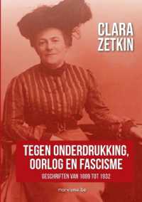 Clara Zetkin : 'Tegen onderdrukking, oorlog en fascisme' Geschriften van 1889 tot 1932