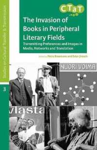 The Invasion of Books in Peripheral Literary Fields : Transmitting Preferences and Images in Media, Networks and Translation (Studies on Cultural Tran