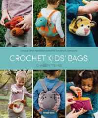 Crochet Kids' Bags : Unique and Detailed Patterns for Playful Projects
