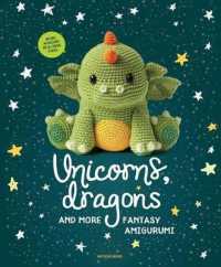 Unicorns, Dragons and More Fantasy Amigurumi : Bring 14 Magical Characters to Life! Volume 1
