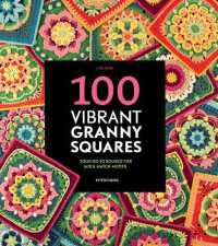 100 Vibrant Granny Squares : Your Go-To Source for Mix & Match Motifs