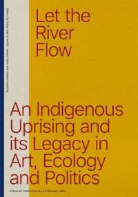 Let the River Flow : An Eco-Indigenous Uprising and Its Legacies in Art and Politics