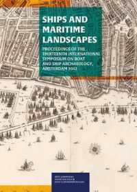 Ships and Maritime Landscapes : Proceedings of the Thirteenth International Symposium on Boat and Ship Archaeology, Amsterdam 2012
