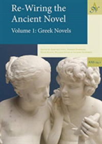 Re-Wiring the Ancient Novel (2-Volume Set) : Greek Novels / Roman Novels and Other Important Texts (Ancient Narrative Supplementum)