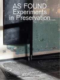 As Found : Experiments in Preservation
