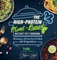 The High-Protein Plant-Based Instant Pot Cookbook: Wholesome， Oil-Free One Pot Meals with 8-Ingredients