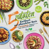 5-Zutaten-Kochbuch auf pflanzlicher Basis : 76 proteinreiche, einfache und köstliche Rezepte (für Veganer und Vegetarier)