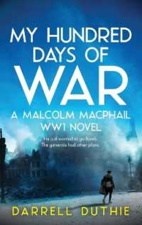My Hundred Days of War : A Malcolm MacPhail WW1 novel (Malcolm Macphail Ww1)