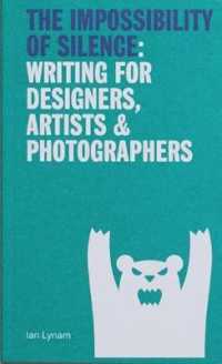 The Impossibility of Silence : Writing for Designers， Artists & Photographers