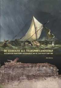 de Zuiderzee ALS Transportlandschap : Historische Maritieme Archeologie Van de Turfvaart (1550-1700) (Groningen Archaeological Studies)