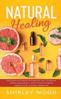 Natural Healing : Discover the Power of Essential Oils to Relieve Stress and Anxiety, Uplift Positive Energy, Focus, Calm, and Reduce Inflammation