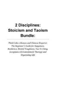 2 Disciplines; Stoicism and Taoism Think Like a Roman and Chinese Emperor; the Beginner's Guide for Happiness, Resilience, Mental Toughness, Tao Te Ching, Acceptance & Commitment Therapy : Stoicism and Taoism