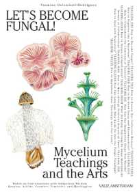 Let's Become Fungal! : Mycelium Teachings and the Arts: Based on Conversations with Indigenous Wisdom Keepers, Artists, Curators, Feminists and Mycologists