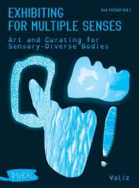 Exhibiting for Multiple Senses : Art and Curating for Sensory-Diverse Bodies