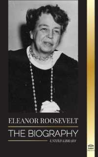 Eleanor Roosevelt : The Biography - Learn the American Life by Living; Franklin D. Roosevelt's Wife & First Lady (Politics)