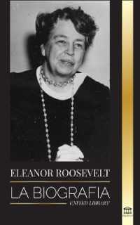Eleanor Roosevelt : La Biografía - Aprende la vida americana viviendo; Esposa de Franklin D. Roosevelt y Primera Dama (Política)