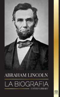 Abraham Lincoln : La biografía - La vida del genio político Abe, sus años como presidente y la guerra americana por la libertad (Política)