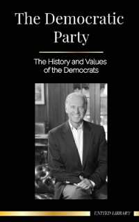 The Democratic Party : The History and Values of the Democrats (Politics in the United States of America) (Politics)