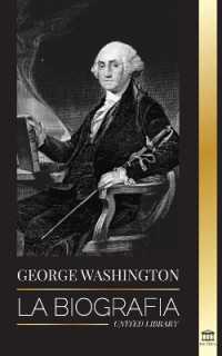 George Washington : La biografía - La Revolución Americana y el legado del padre fundador de Estados Unidos (Política)