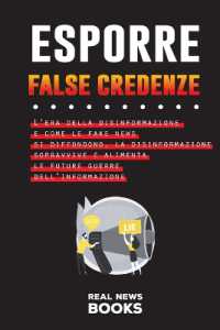 Esporre False Credenze : L'era della disinformazione e come le fake news si diffondono, la disinformazione sopravvive e alimenta le future guerre dell'informazione (Libri Di Attualità)