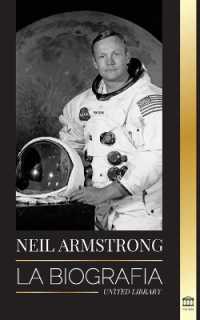 Neil Armstrong : La biografía del primer hombre que voló, aterrizó y caminó en la Luna (Ciencia)