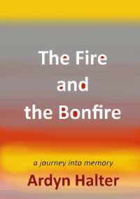 The Fire and the Bonfire : A Journey into Memory