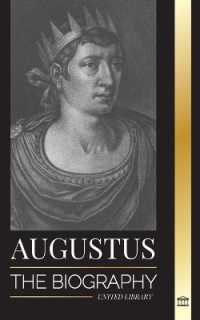 Augustus : The Biography of Rome's First Emperor; Rule, Struggle and War (History)