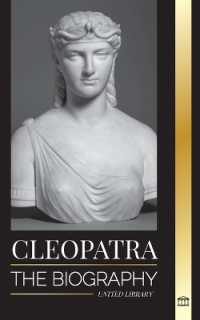Cleopatra : The Biography and Life of the Egyptian Nile's Daughter, and Last Queen of Egypt (History)