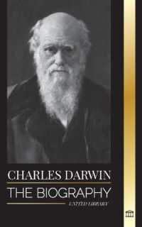 Charles Darwin : The Biography of a Great Biologist and Writer of the Origin of Species; his Voyage and Journals of Natural Selection (Science)