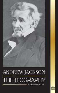 Andrew Jackson : The Biography of an Southern American Patriotic Leader in the White House (History)