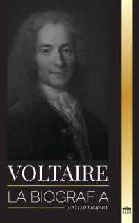 Voltaire : La biografía de un escritor francés de la Ilustración y su historia de amor con la filosofía (Filosofía)