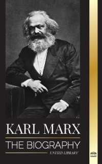 Karl Marx : The Biography of a German Socialist Revolutionary that Wrote the Communist Manifesto (Philosophy)
