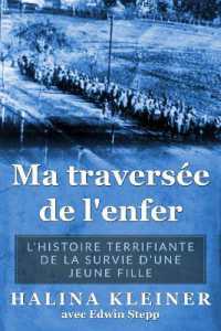 Ma traversée de l'enfer : L'histoire terrifiante de la survie d'une jeune fille (Mémoires des survivants de l'holocauste)