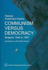 Communism Versus Democracy : Bulgaria 1944 to 1997