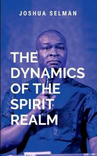 Dynamics of the Spirit Realm : a timely and essential resource for anyone seeking to understand the unseen forces at work in their lives and how to engage with them in faith, prayer, and victory
