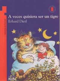A Veces Quisiera Ser Un Tigre (Coleccion Torre de Papel: Naranja)