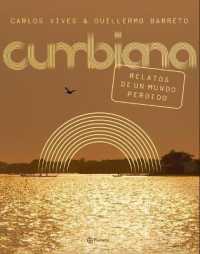 Cumbiana: Relatos de Un Mundo Perdido / Cumbiana: Short Stories from a Lost World : Relatos de Un Mundo Perdido